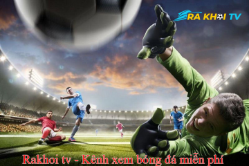 Rakhoi-tv.site : Đồng hành cùng bạn trong mỗi đận đấu đỉnh cao tại rakhoitv